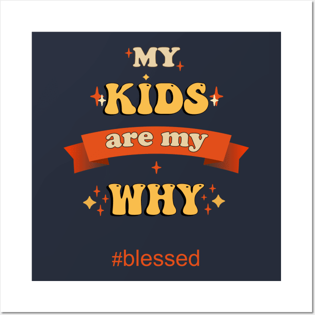 My Kids Are My Why Parents Quote Blessed Wall Art by tamdevo1